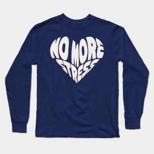 no more stress Long Sleeve T-Shirt